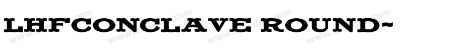 LHFConclave ROUND字体转换